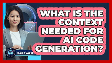 What Is The Context Needed For AI Code Generation?