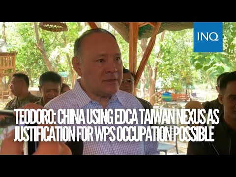 Teodoro: China using Edca Taiwan nexus as justification for WPS occupation possible