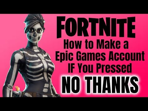 Fortnite How To Make A Epic Games Account If You Pressed No Thanks