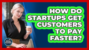 How Do Startups Get Customers To Pay Faster? - The Startup Growth Hub