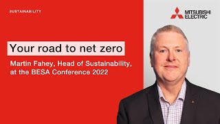 Your Road to Net Zero | Martin Fahey at the BESA Conference 2022 | Mitsubishi Electric
