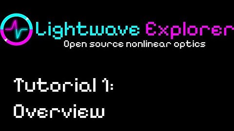 Open source nonlinear optics: Lightwave Explorer, tutorial 1
