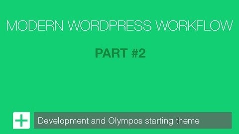 Modern WordPress Development Workflow – Part #2 – Development Setup and Tools