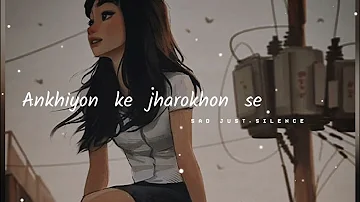 Ankhiyon ke jharokhon se (Lofi  song) sad just silence