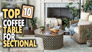 Best Coffee Table For Sectional | Top 10 Exclusive Coffee Tables For Sectional Sofas