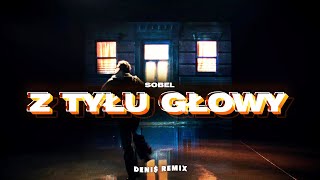 Sobel Z TYŁU GŁOWY (DENI$ REMIX)