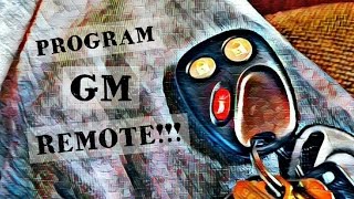 HOW TO PROGRAM GM REMOTE!!! Escalade, Sierra, Tahoe, Silverado, Astro, S10, Trailblazer, Envoy