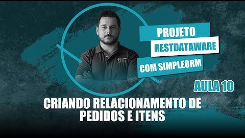 Projeto RestDW e SimpleORM #10 - Criando Relacionamento de Pedidos e Itens