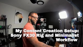 My Content Creation Setup: Sony FX30 Rig and Minimalist Workflow