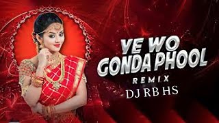 YE WO GONDA PHOOL__NEW CG DJ SONG_DJ CHANDAN CK_DJ RB HS_CG DJ EDM_CH DJ TAPORI SONG
