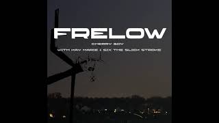 Frelow - Cherry Boy, Kay Marie, Six The Slick Stroke