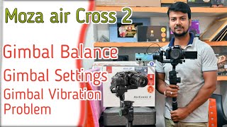 Gimbal Balance & Full Settings. Gimbal Vibration problem. How to Balance Gimbal. Moza air Cross 2