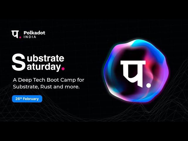 Substrate Saturday by Polkadot India | Bootcamp 3 | 26.02.22 class=