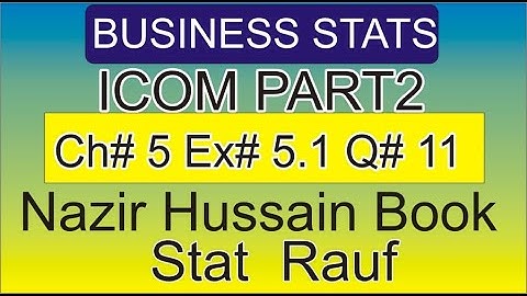q11 ex5.1 icom2 business statistics Nazir Hussain book