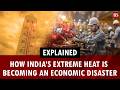 Explained: How India’s extreme heat is becoming an economic disaster
