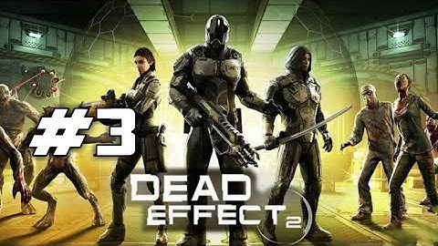 Dead Effect 2 Android Walkthrough - Part 3 - Chapter 3: All about the Meridian Express