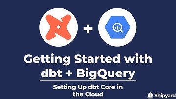 Your dbt Core and BigQuery Guide: Part 2/3, Cloud Integration