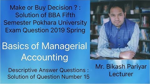 Make or Buy Decision ? : Solution of BBA Fifth Semester Pokhara University Exam Question 2019 Spring