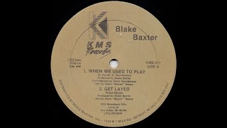 Blake Baxter – When We Used To Play - Get Layed -  KMS Records (KMS011) - 1987