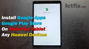 Install Google Apps Google Play Store On MatePad/Tablet & Any Huawei Devices
