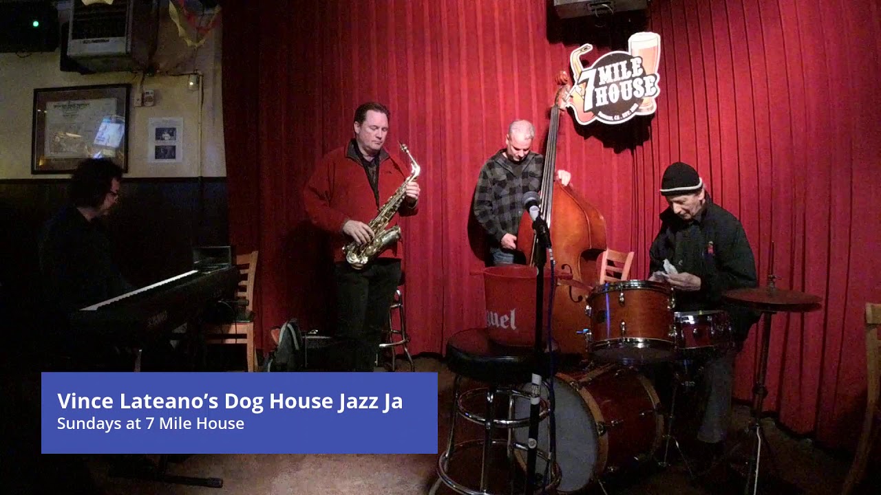 Vince Lateano's Dog House Jazz Jam every Sunday at 7 Mile House
