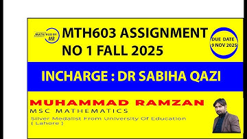 MTH603 ASSIGNMENT NO 1 FALL 2025 INCHARGE DR SABIHA QAZI | MUHAMMAD RAMZAN | MATH HUB BY MR
