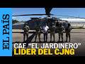 Detenido "El Jardinero" lider del CJNG y que aspiraba a suceder al Mencho | EL PAÍS