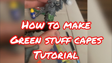 How to make green stuff capes Tutorial!!!
