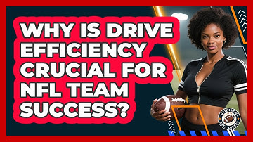 Why Is **Drive Efficiency** Crucial For NFL Team Success? - Gridiron Data Digest