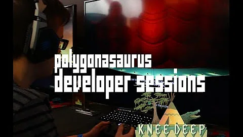 Polygonasaurus Developer Sessions! Knee Deep & Int...