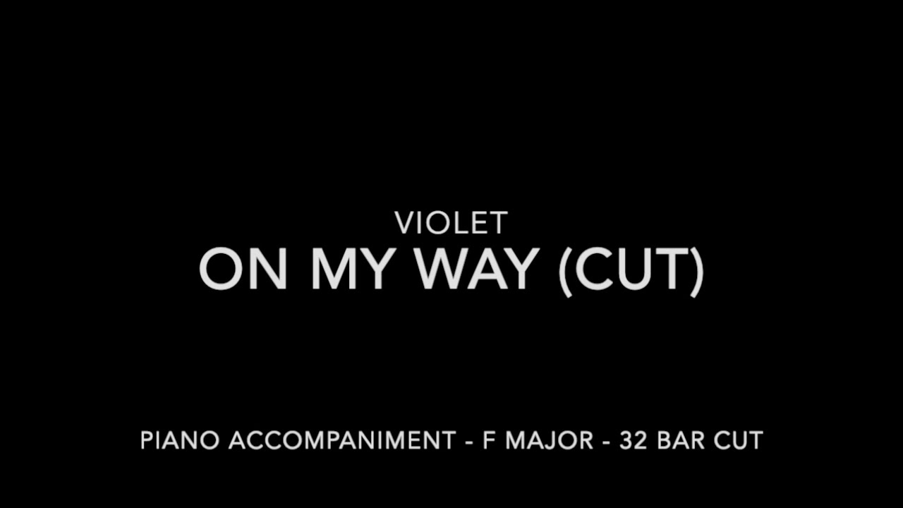 On My Way (32 bar cut) - Violet - Piano Accompaniment with LYRICS