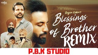 Blessings Of Brother Remix - Gagan Kokri | Laddi Gill | Joban Cheema | Ft. P.B.K Studio