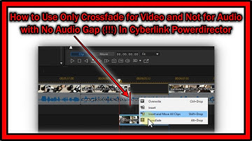 How to Use Only Crossfade for Video and Not for Audio with No Audio Gap in CyberLink PowerDirector?