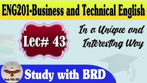 Eng201 Lecture 43 | Business and Technical English | Eng201 Short Lectures | Study with BRD