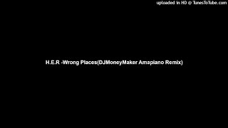 H.E.R -Wrong Places(DJMoneyMaker Amapiano Remix)