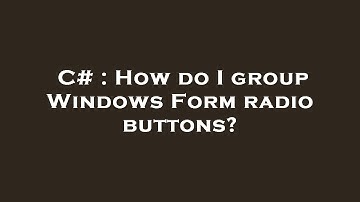 C# : How do I group Windows Form radio buttons?