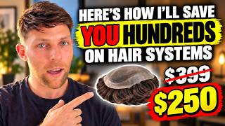 Heres How I'll Save You Hundreds on Hair Systems Every Year!