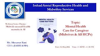 Webinar Series:Web#1:Midwife & Mental health(Care for Caregiver) with  IARH & MS by CEO:Ms.Mussarat