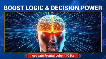 Activate Frontal Lobe - 40 Hz - Unlock Brain Power - Boost Logic, Focus & Decision Power - Binaural