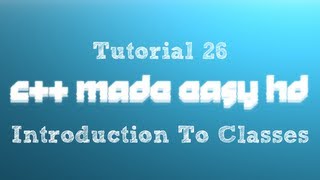 C++ Made Easy HD Tutorial 26 - Introduction To Classes