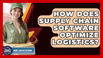 How Does Supply Chain Software Optimize Logistics? - Smart Logistics Network