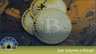 Bitcoin ve Kripto Para Alıp Satmak Câiz midir? - Şeyh Süleymân er-Ruhaylî