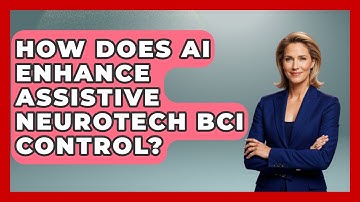 How Does AI Enhance Assistive Neurotech BCI Control? - Neurotech Insight Pro