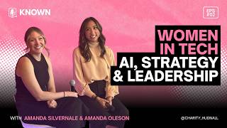 Women in Tech, AI, Strategy & Leadership | Amanda Silvernale & Amanda Oleson | KNOWN Women's Summit Women in Tech, AI, Strategy & Leadership | Amanda Silvernale & Amanda Oleson | KNOWN Women's Summit