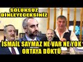 İsmail Saymaz, ne var ne yok ortaya döktü