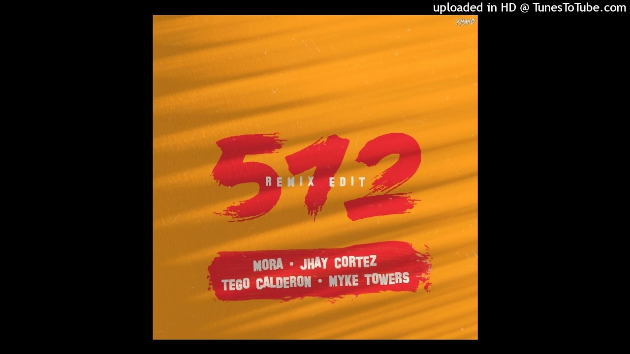 512 - Mora & Jhay Cortez Ft. Tego Calderón, Myke Towers (Remix Edit) |Prodbykhako