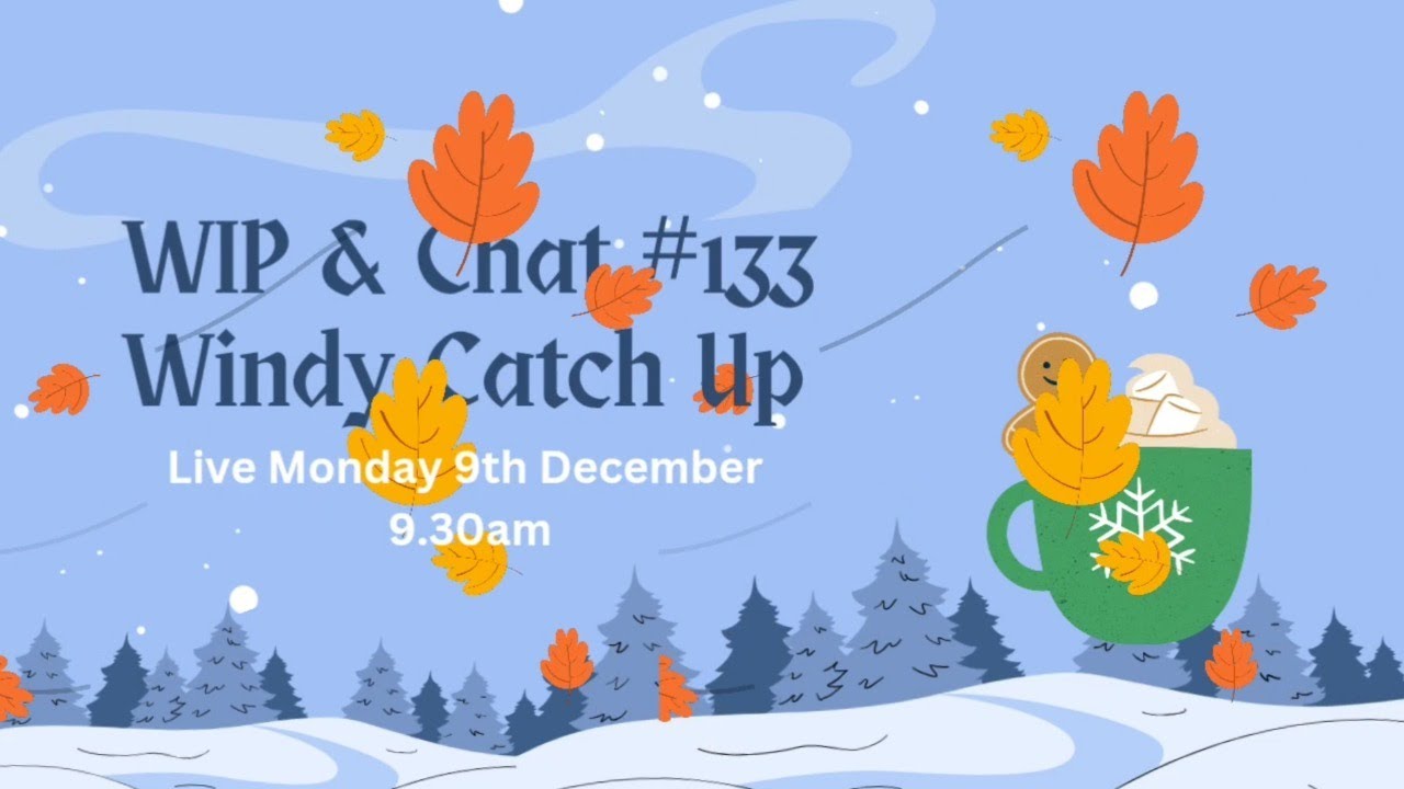 WIP & Chat #133 Windy Catch Up Time - YouTube