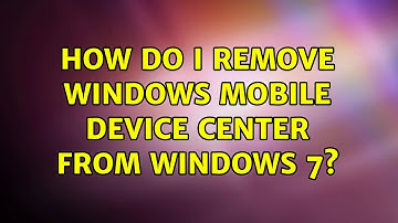 How do I remove Windows Mobile Device Center from Windows 7? (2 Solutions!!)