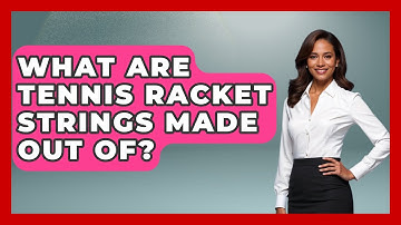 What Are Tennis Racket Strings Made Out Of? - The Racket Xpert