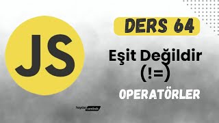 Ders 64 - Eşit Değildir 1 (!=) & Operatörler | JS | SIFIRDAN WEB SİTESİ YAPIMI | FrontEnd Eğitimi